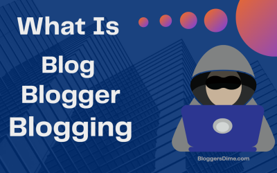 What is a Blog, Blogging and Blogger? Pros & Cons