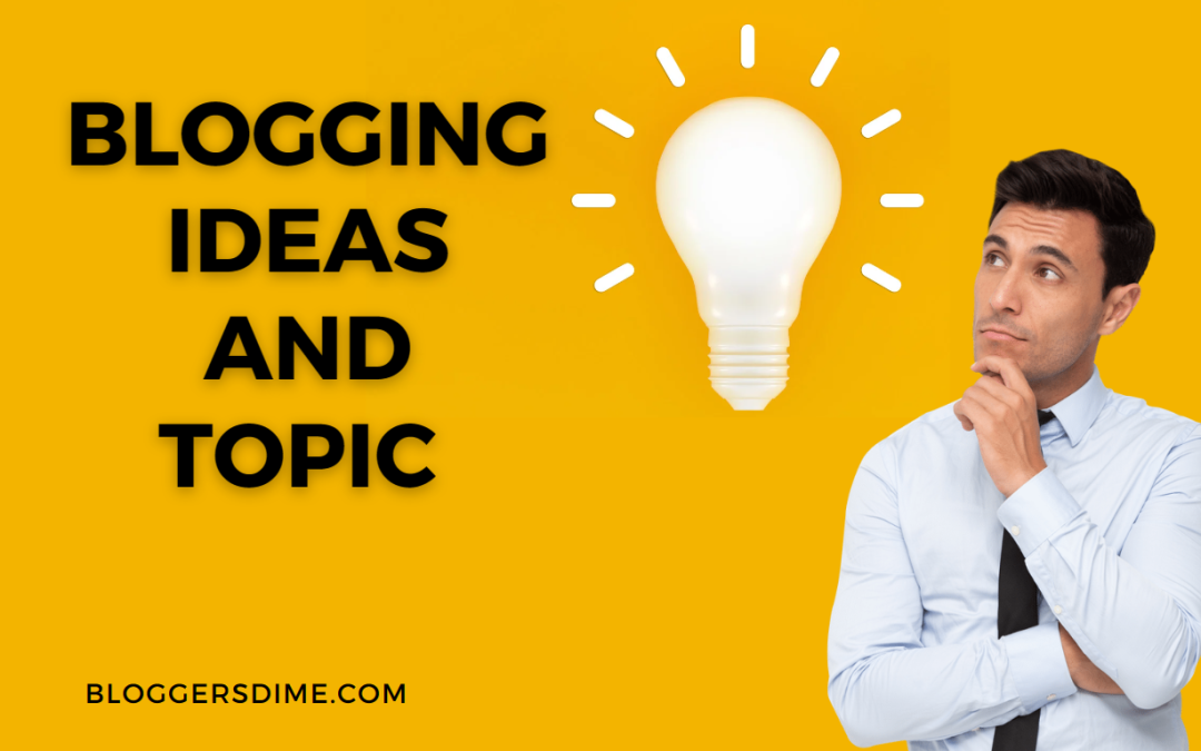 Blogging Ideas and Topics to Write About For Your Blog